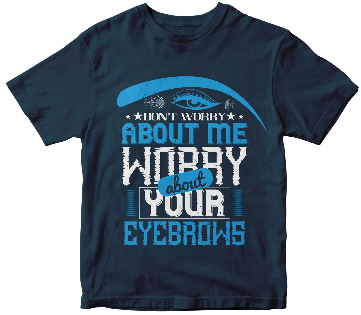Don’T Worry About Me, Worry About Your Eyebrows