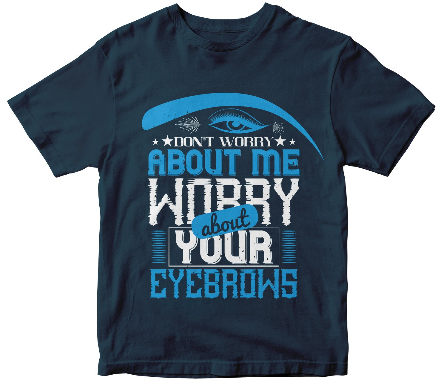 Don’T Worry About Me, Worry About Your Eyebrows