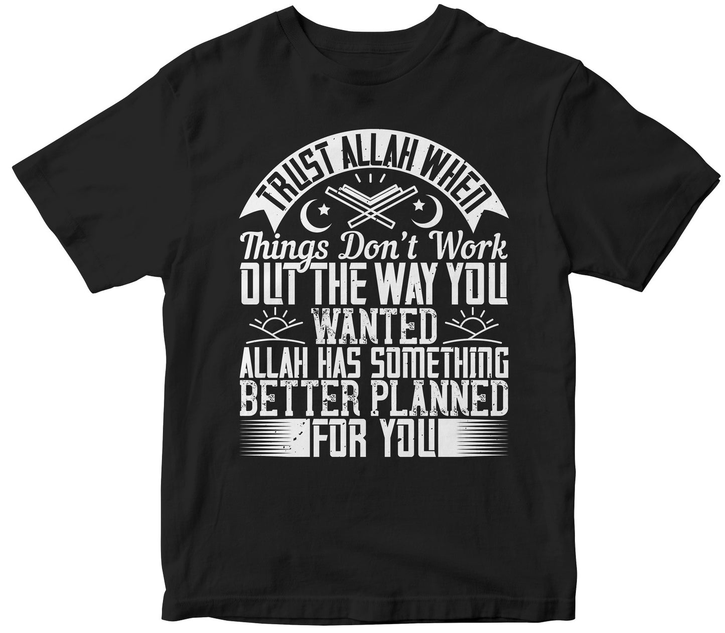 Trust Allah When Things Don’T Work Out The Way You Wanted. Allah Has Something Better Planned For You