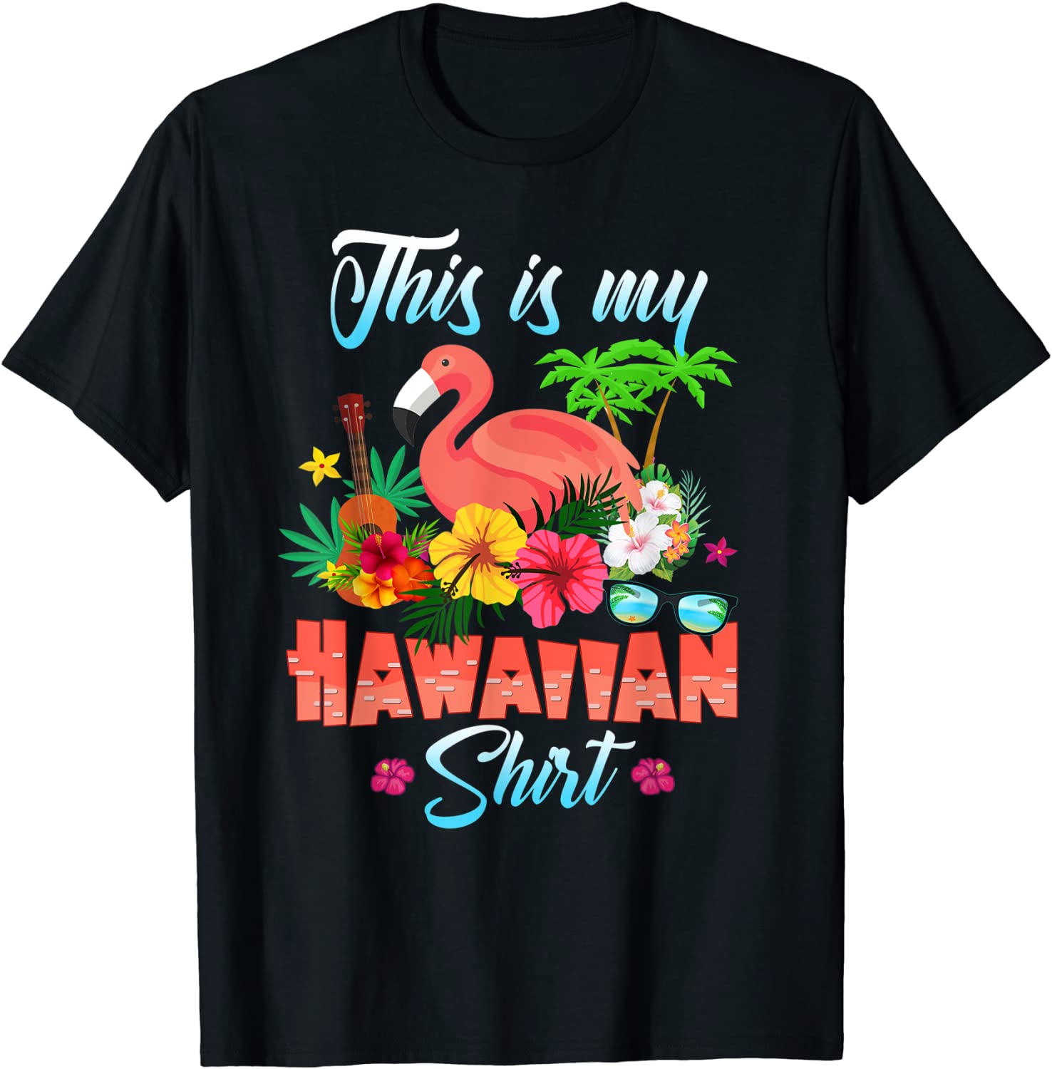 Funny This Is My Hawaiian Shirt Flamingo Summer Gift T-Shirt