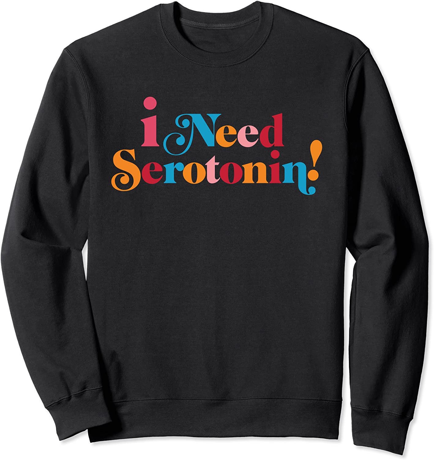 I need serotonin Sweatshirt