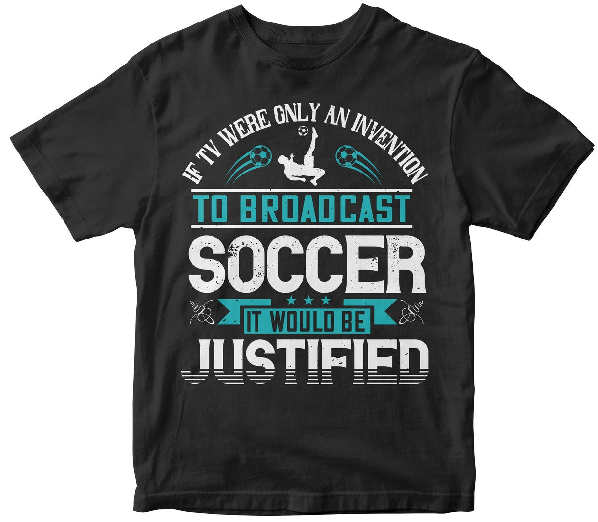 If Tv Were Only An Invention To Broadcast Soccer, It Would Be Justified
