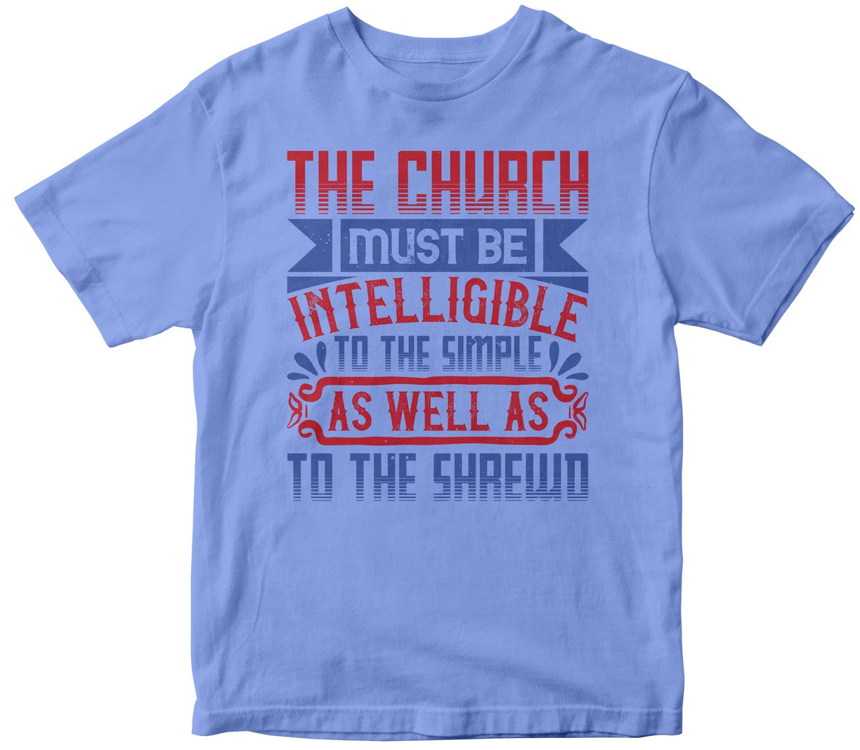The Church Must Be Intelligible To The Simple As Well As To The Shrewd