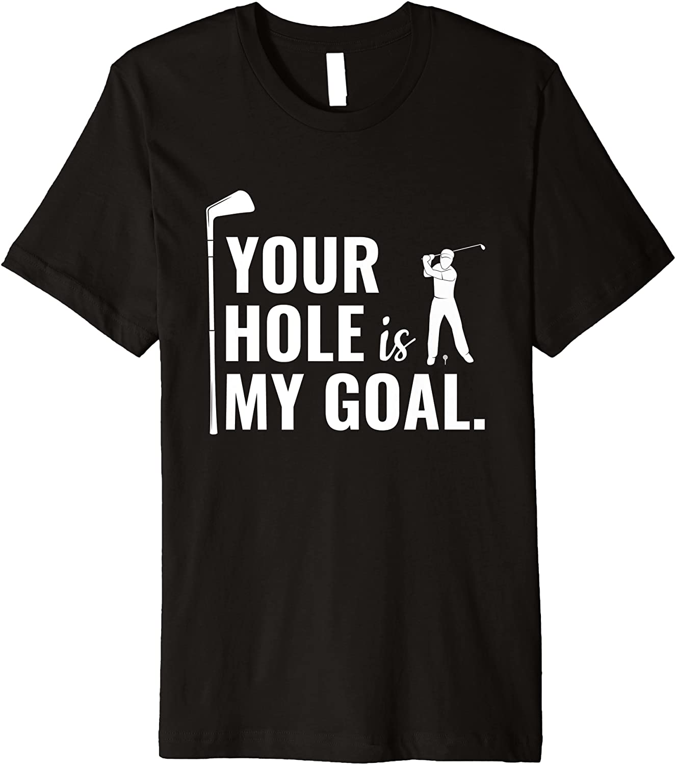 Your Hole Is My Goal Funny Golf Sport Gift T-Shirt