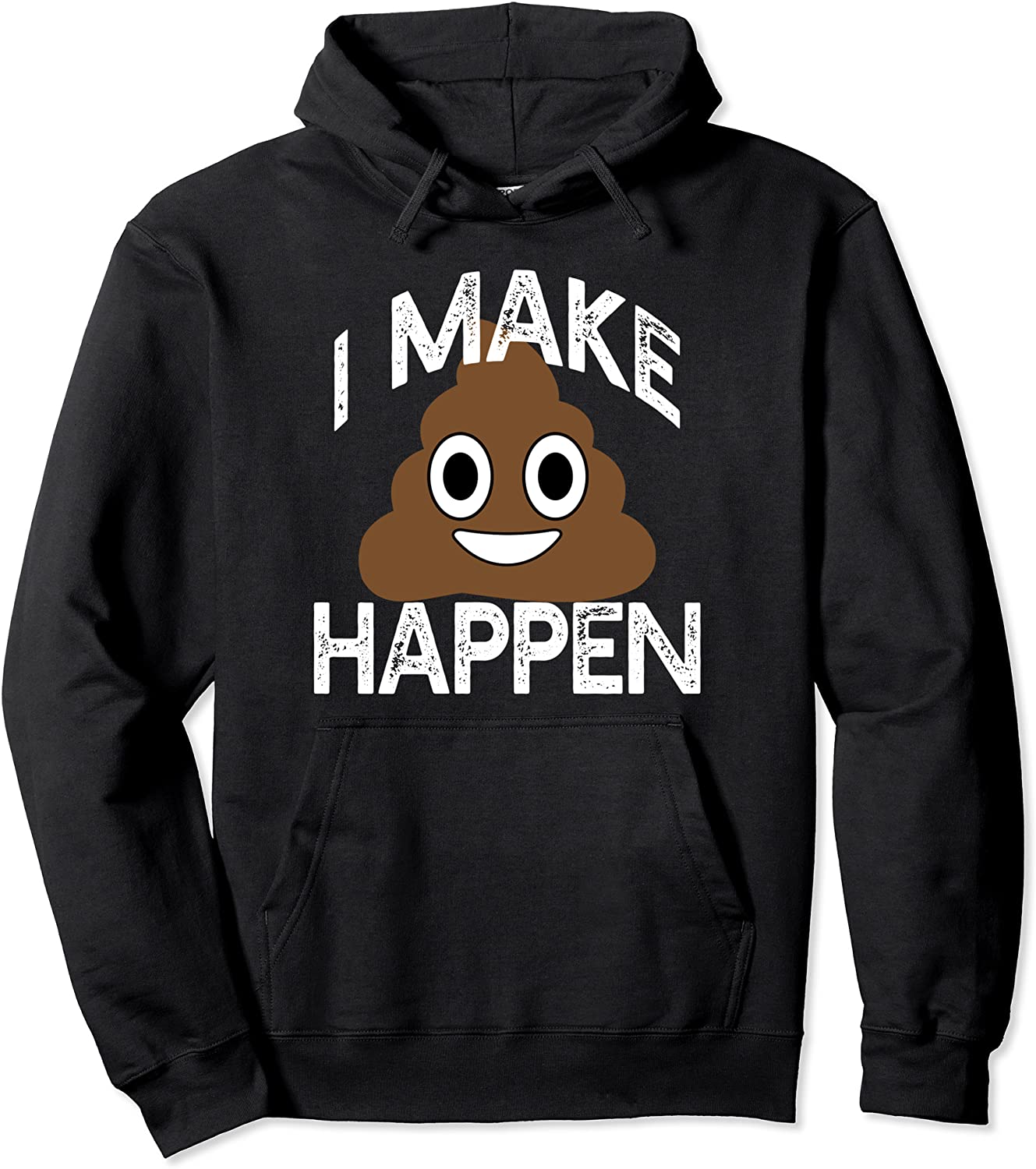 I MAKE POOP HAPPEN Poo Pile Funny Emoji Meme Pullover Hoodie