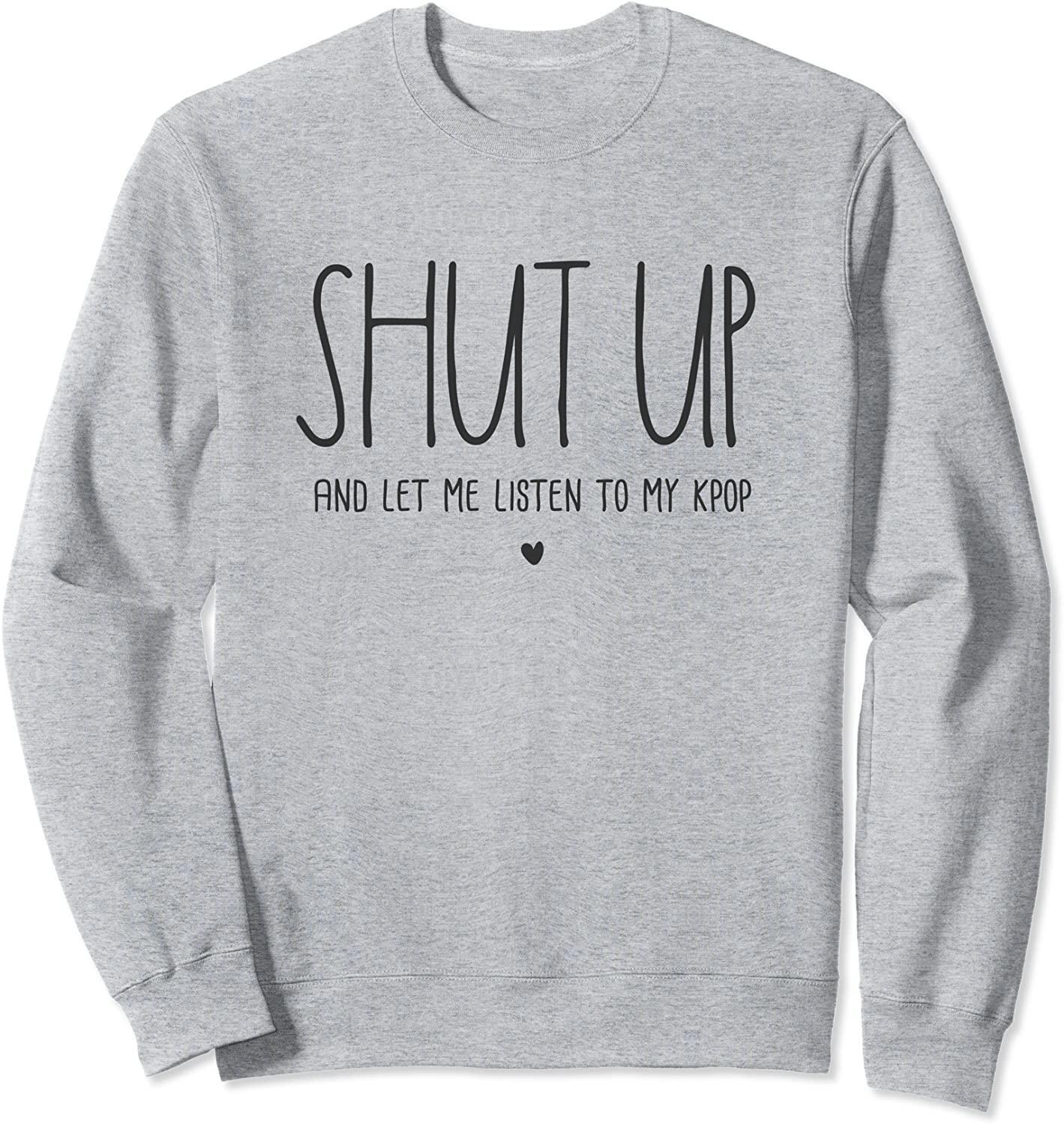 Shut Up K-pop Merch Kpop Shirt For Girls Boys Korean Pop Sweatshirt
