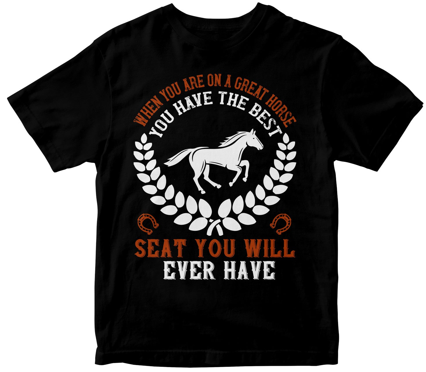 When You Are On A Great Horse, You Have The Best Seat You Will Ever Have