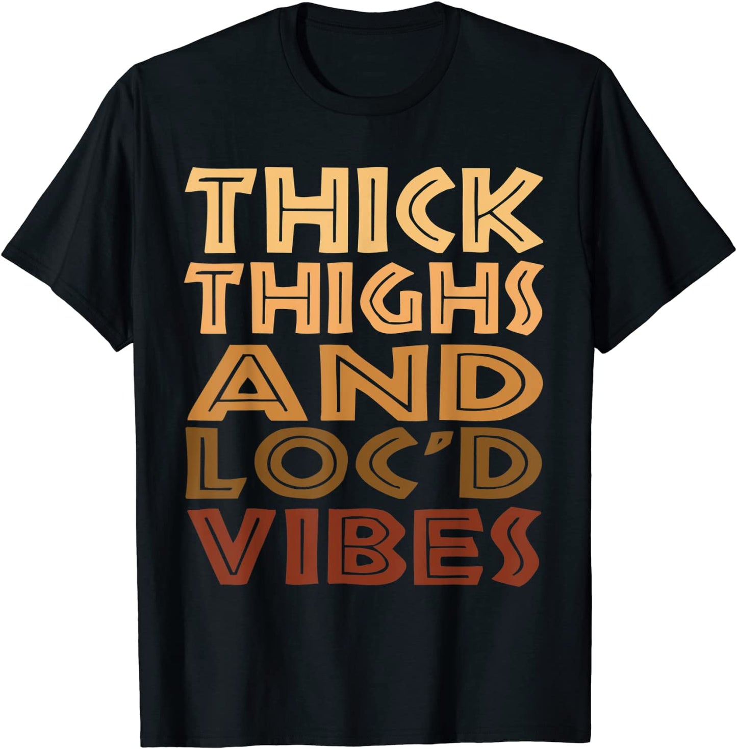 Thick Thighs And Locd Up Vibes Melanin Gifts Black Women T-Shirt