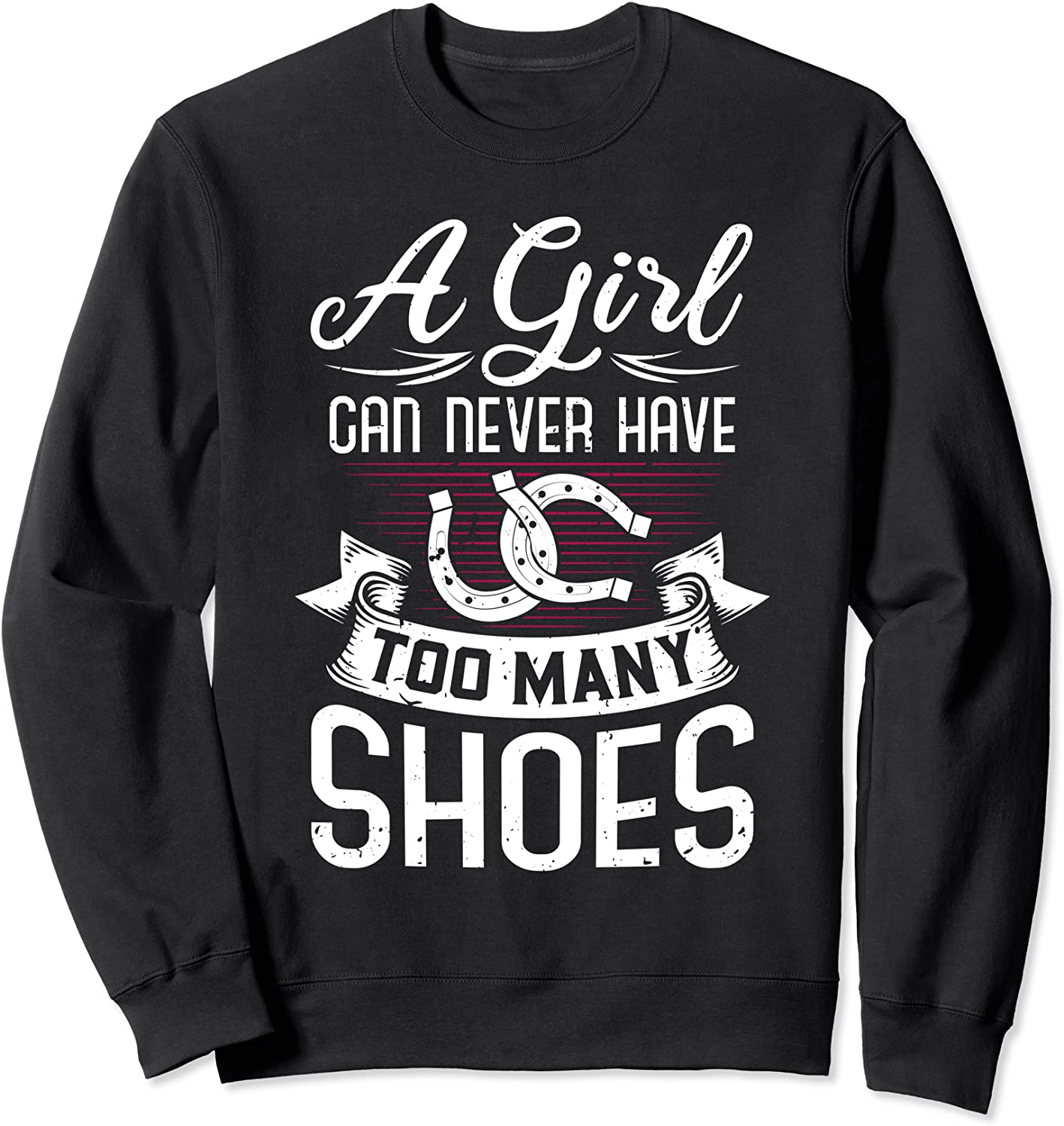 A Girl Can Never Have Too Many Shoes - Horse Riding Funny Sweatshirt