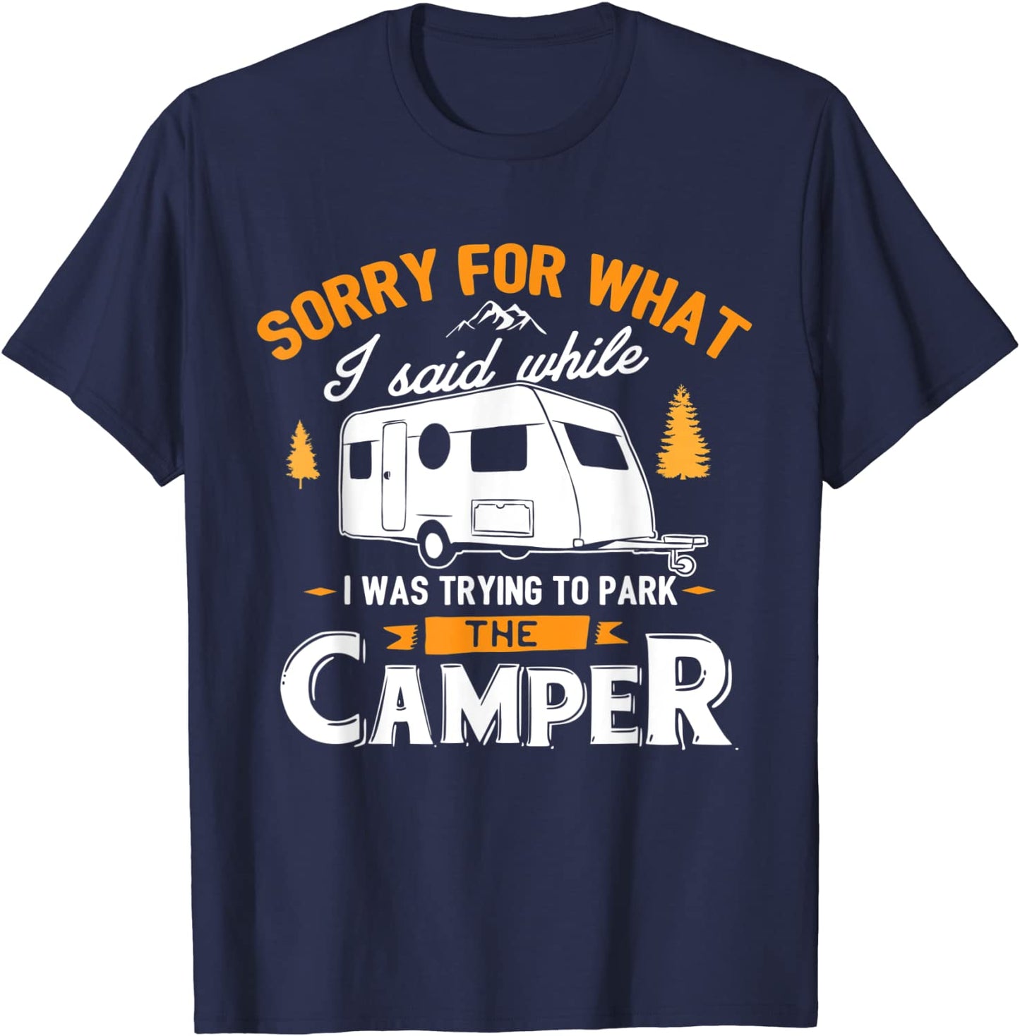 Sorry for what I said while I was Parking the Camper T-Shirt