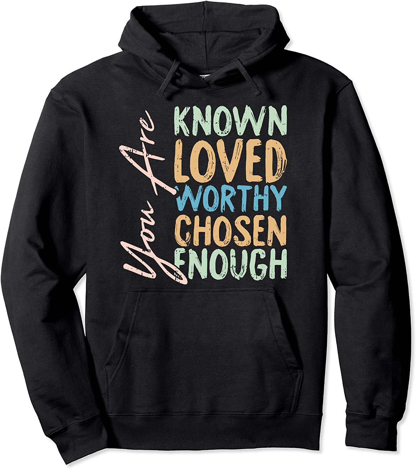 You Are Known Loved Worthy Chosen Enough Christian Religous Pullover Hoodie
