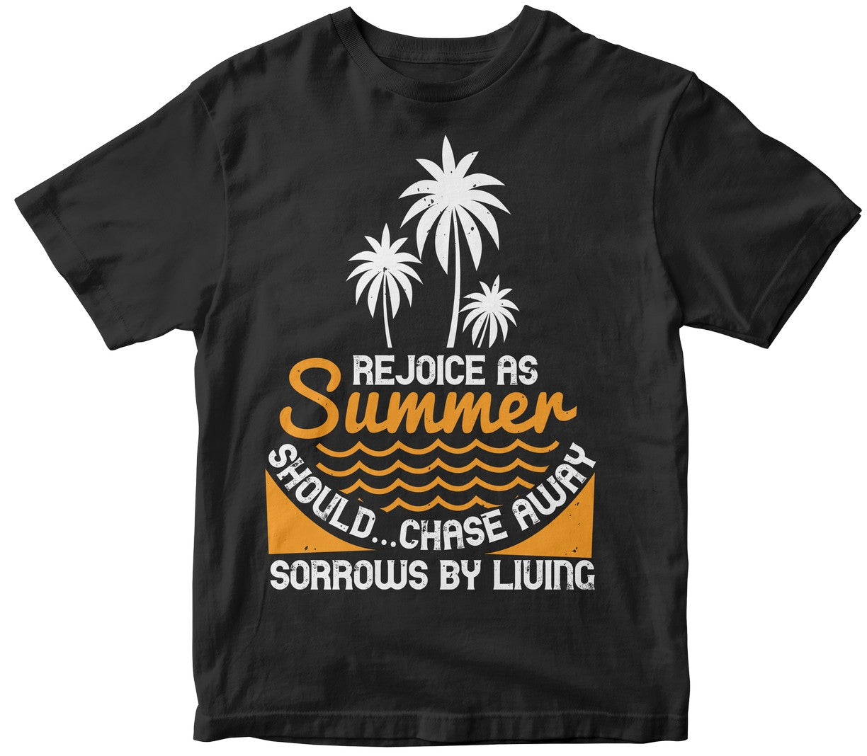 Rejoice As Summer Should...Chase Away Sorrows By Living