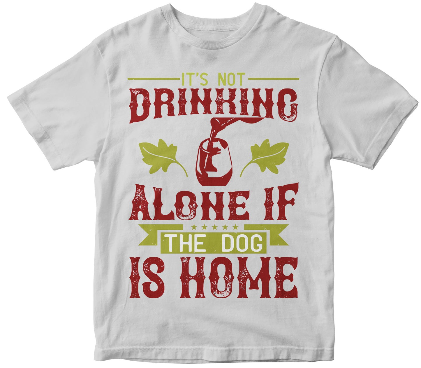 It’S Not Drinking Alone If The Dog Is Home