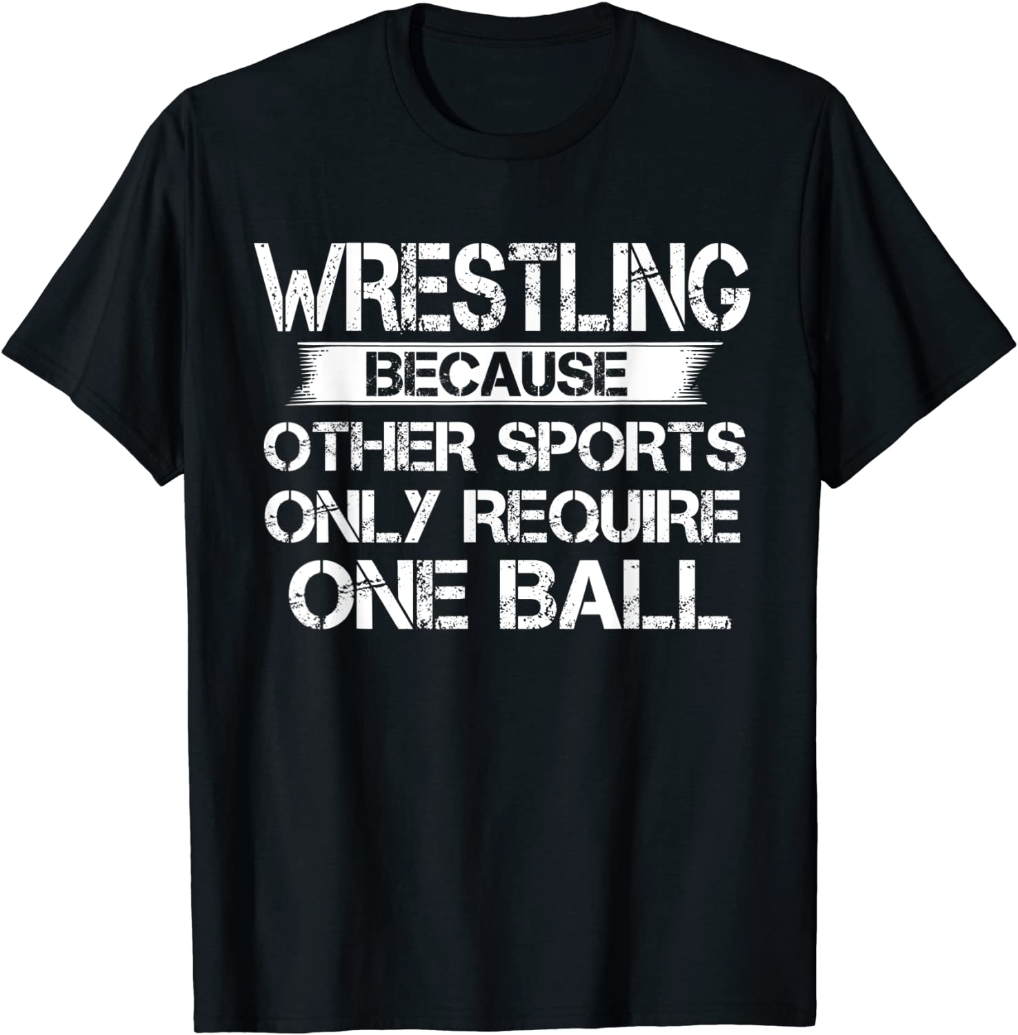 Wrestling Because Other Sports Only Require One Ball T-Shirt