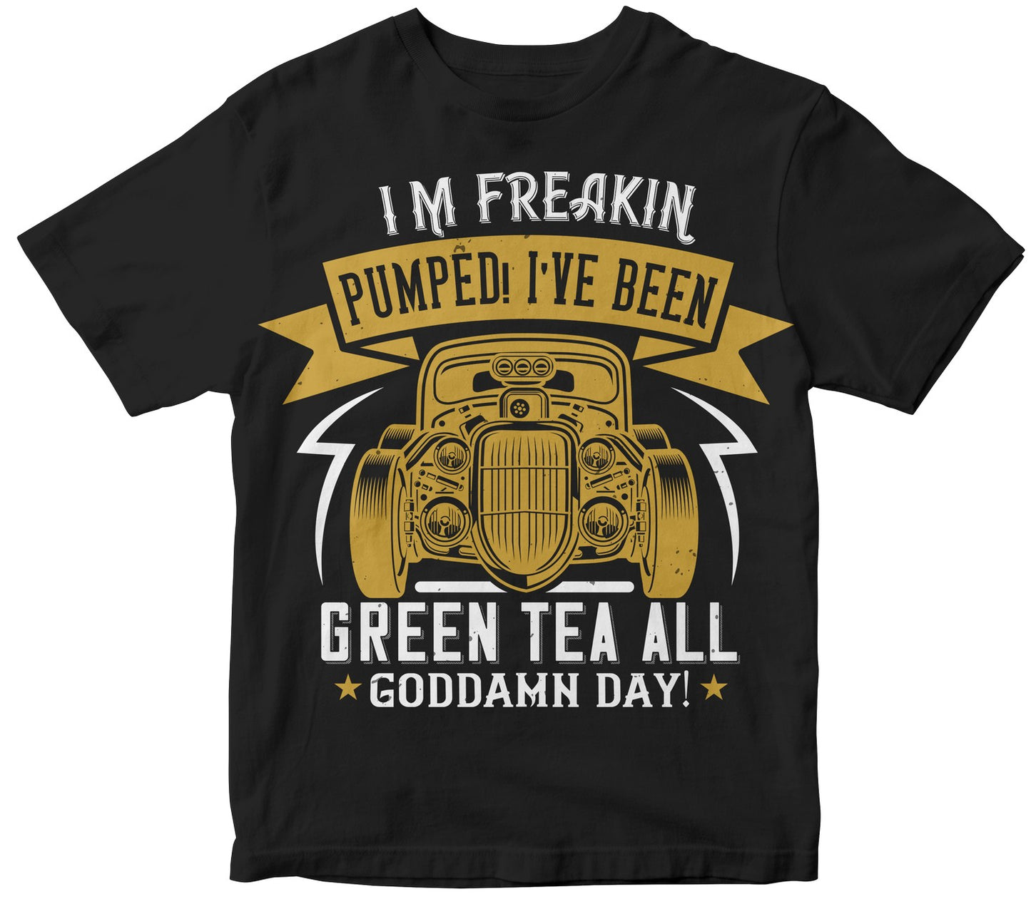 I'M Freakin Pumped! I'Ve Been Drinking Green Tea All Goddamn Day!