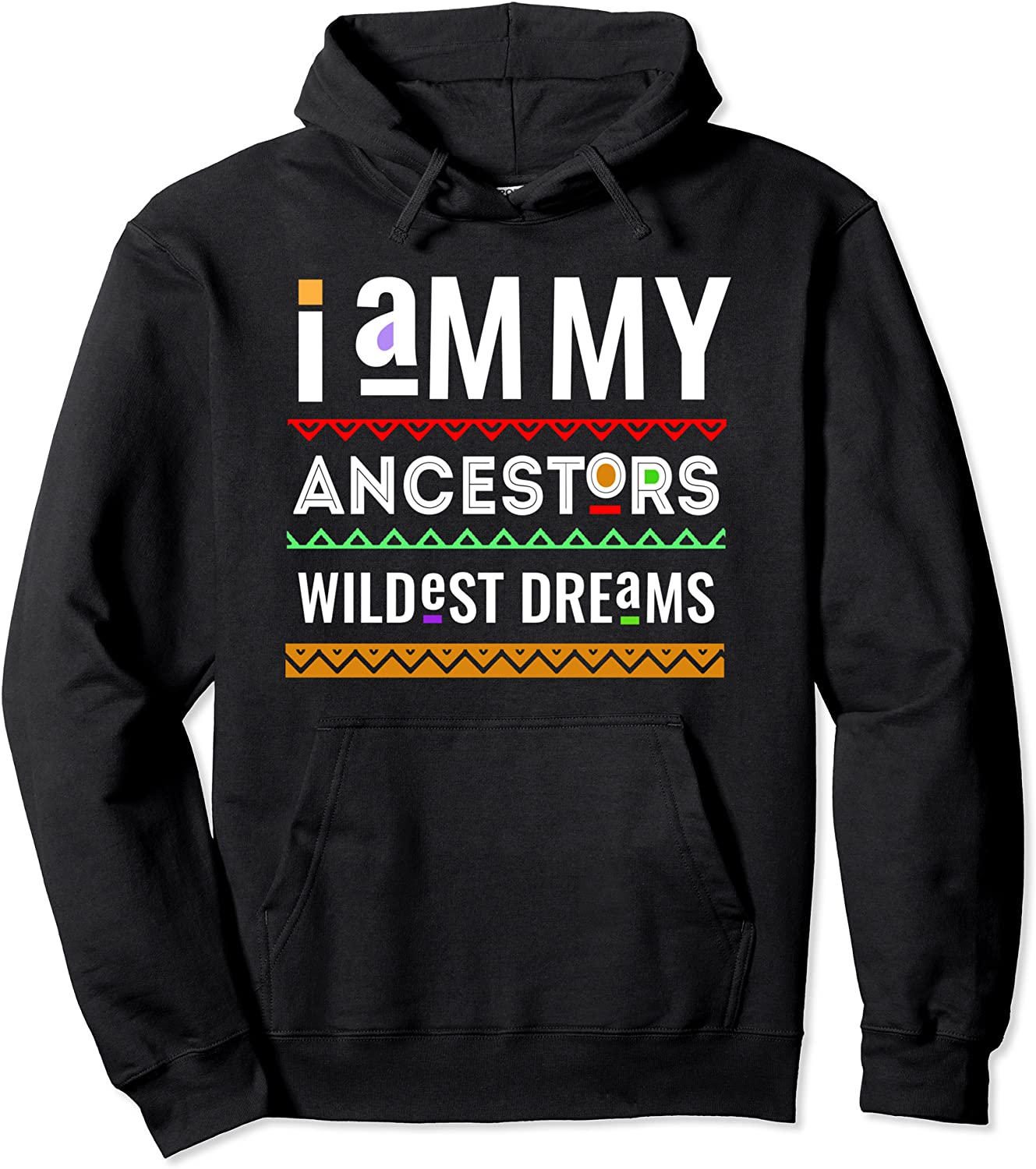 Black History Ancestors Wildest Dreams Melanin Hoodie Pullover Hoodie
