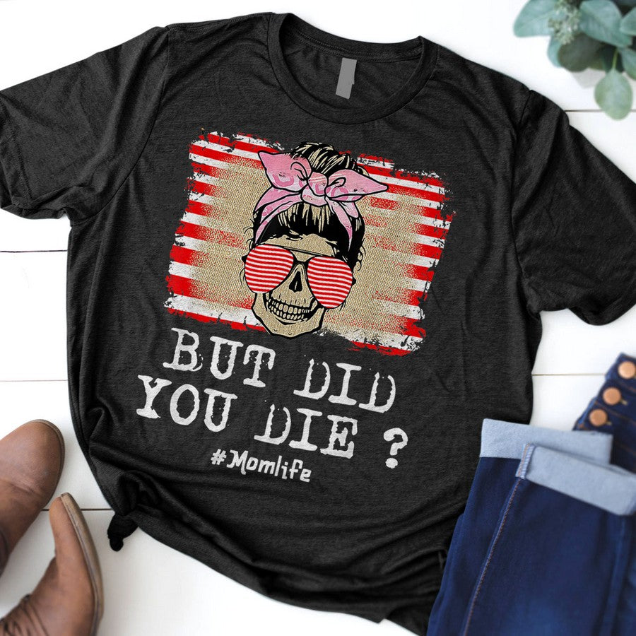 But Did You Die Momlife Skull With Bandana Sunflower Funny T-Shirt