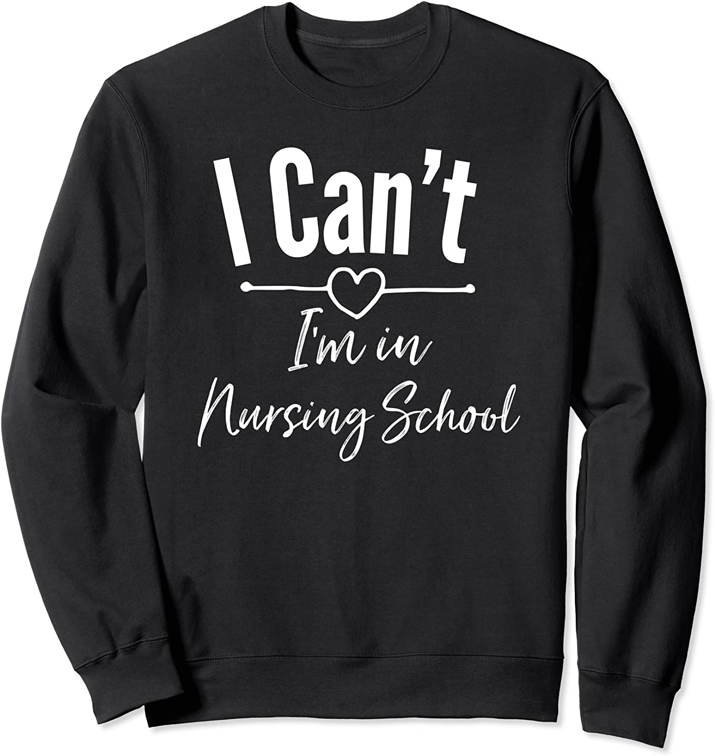 I Cant Im In Nursing School Sweatshirt For Woman And Men