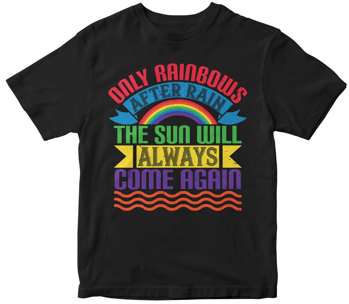 Only Rainbows After Rain The Sun Will Always Come Again