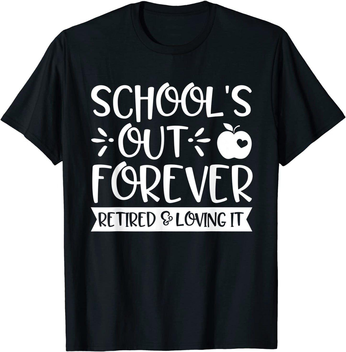 Schools Out Forever Retired Loving It Teacher Retirement T-Shirt