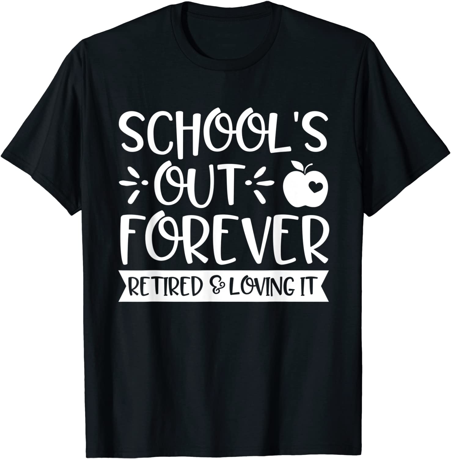 Schools Out Forever Retired Loving It Teacher Retirement T-Shirt