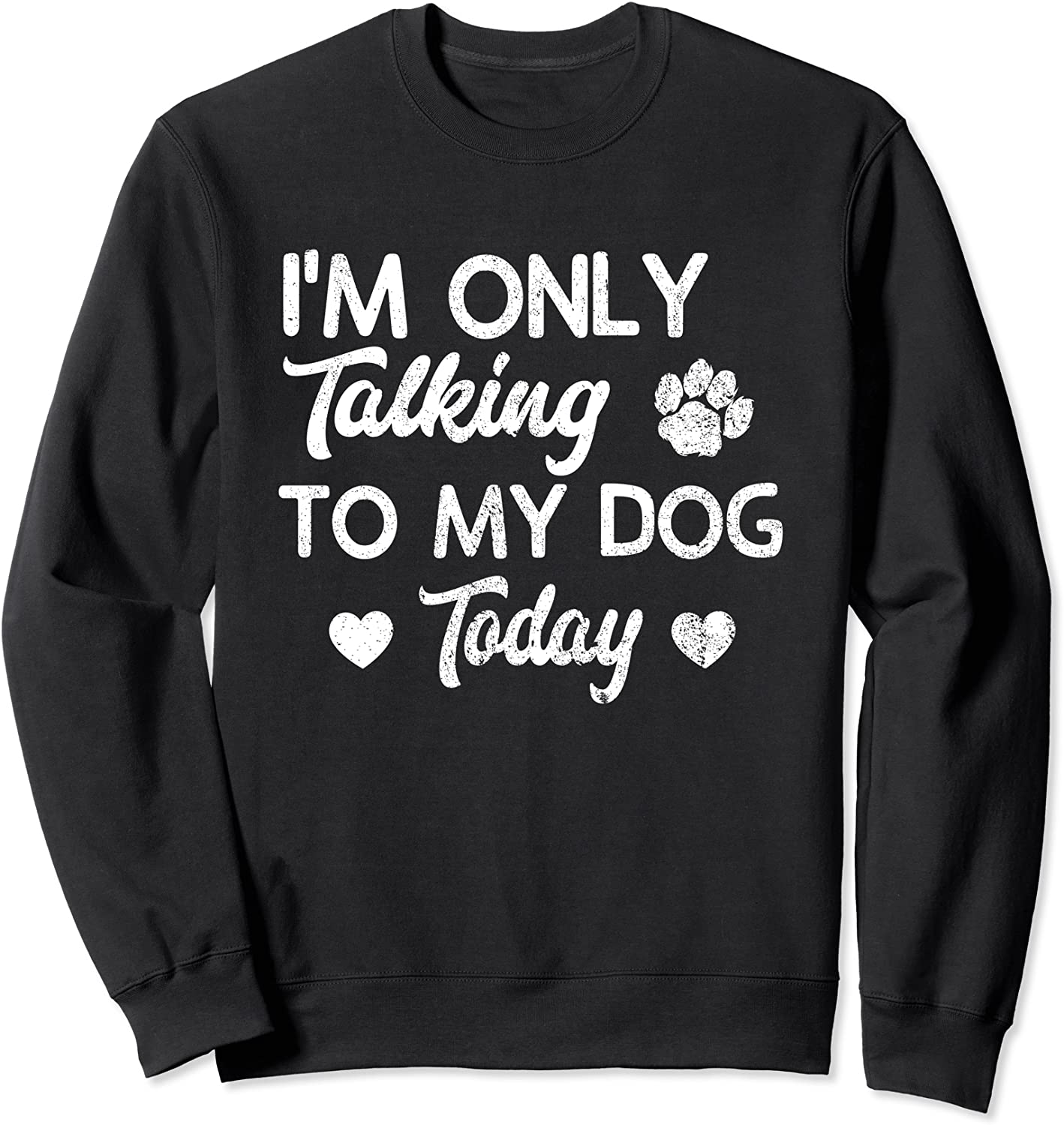 Im Only Talking To My Dog Today Funny Dog Lover Gift Sweatshirt