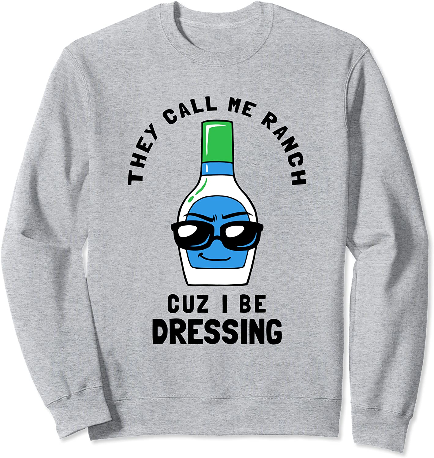 They Call Me Ranch Coz I Be Dressing - Funny Meme Sweatshirt