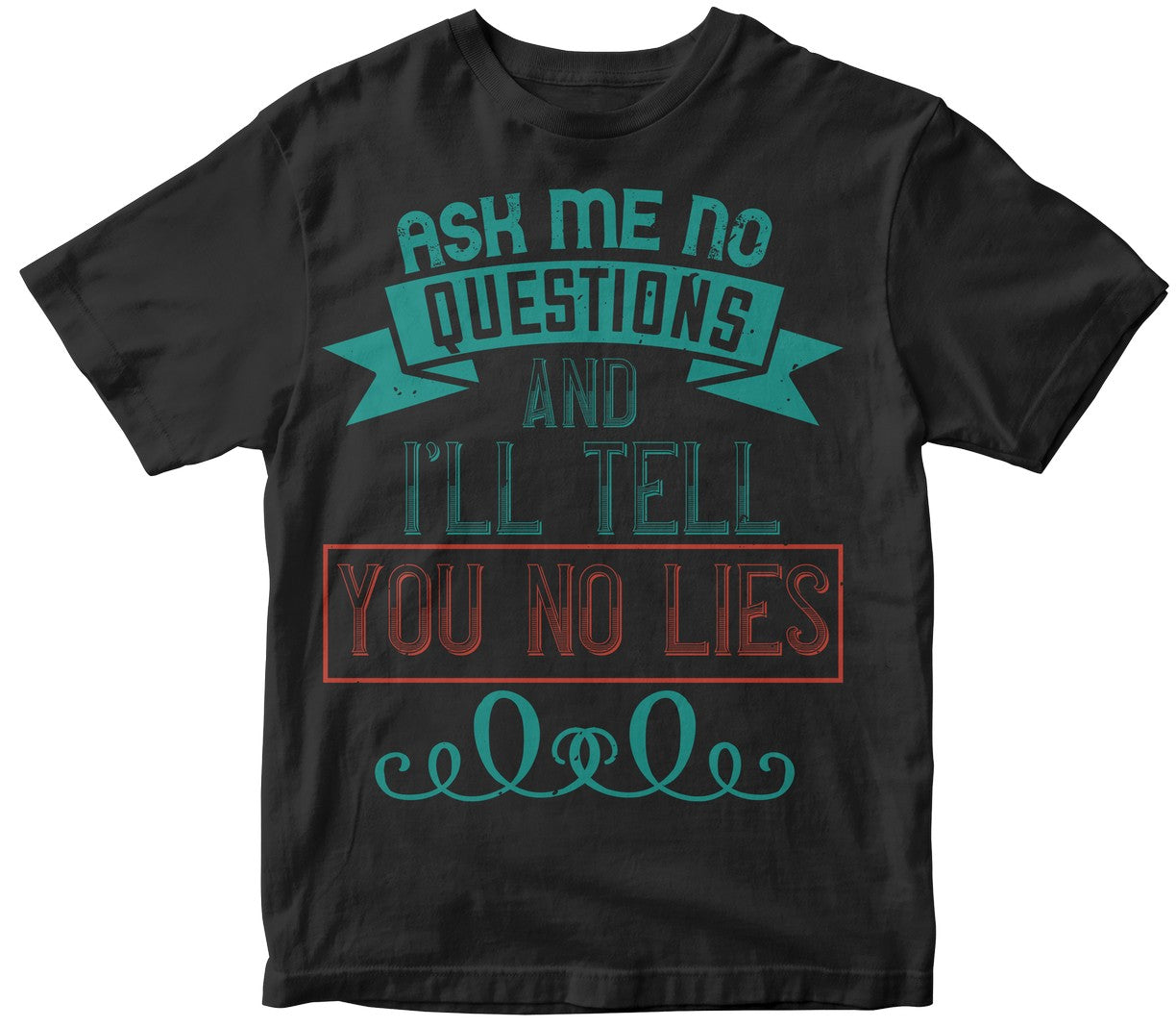 Ask Me No Questions, And I’Ll Tell You No Lies