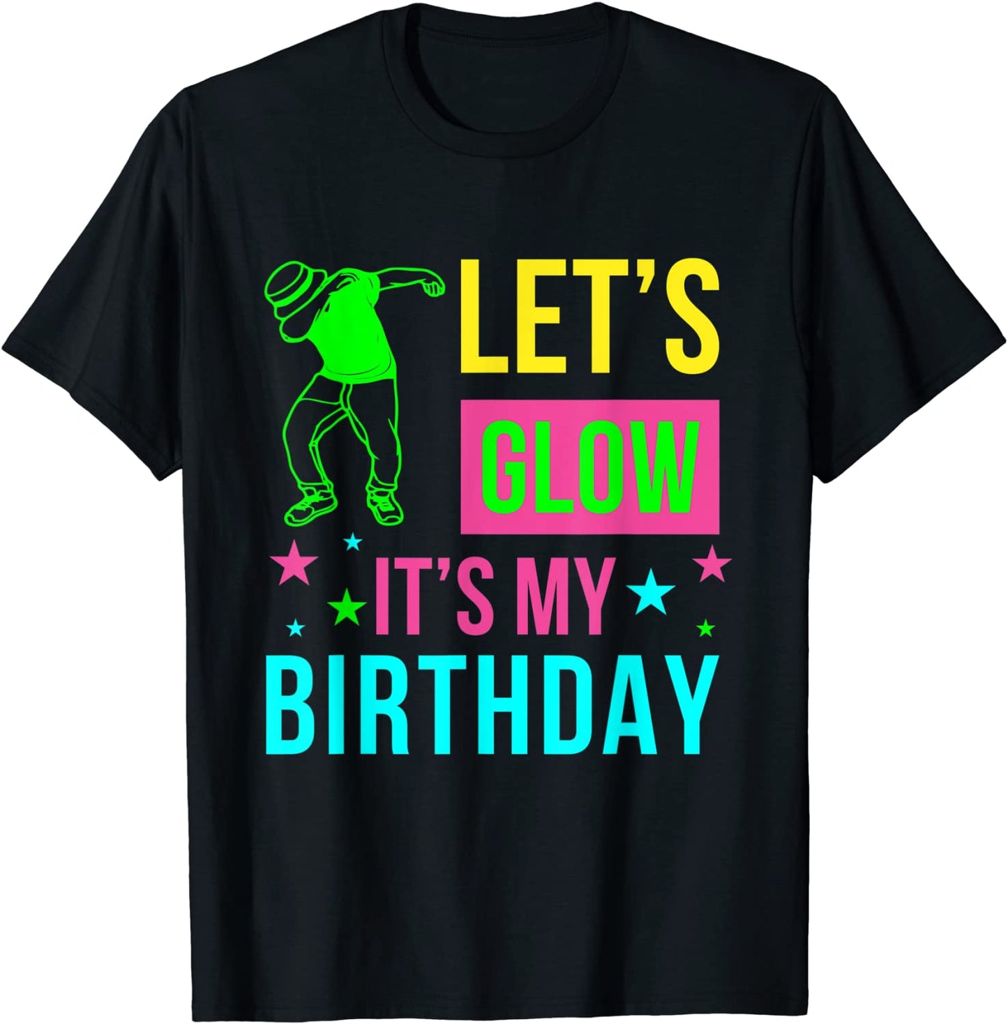 Lets Glow Party Its My Birthday Gift Tee T-Shirt