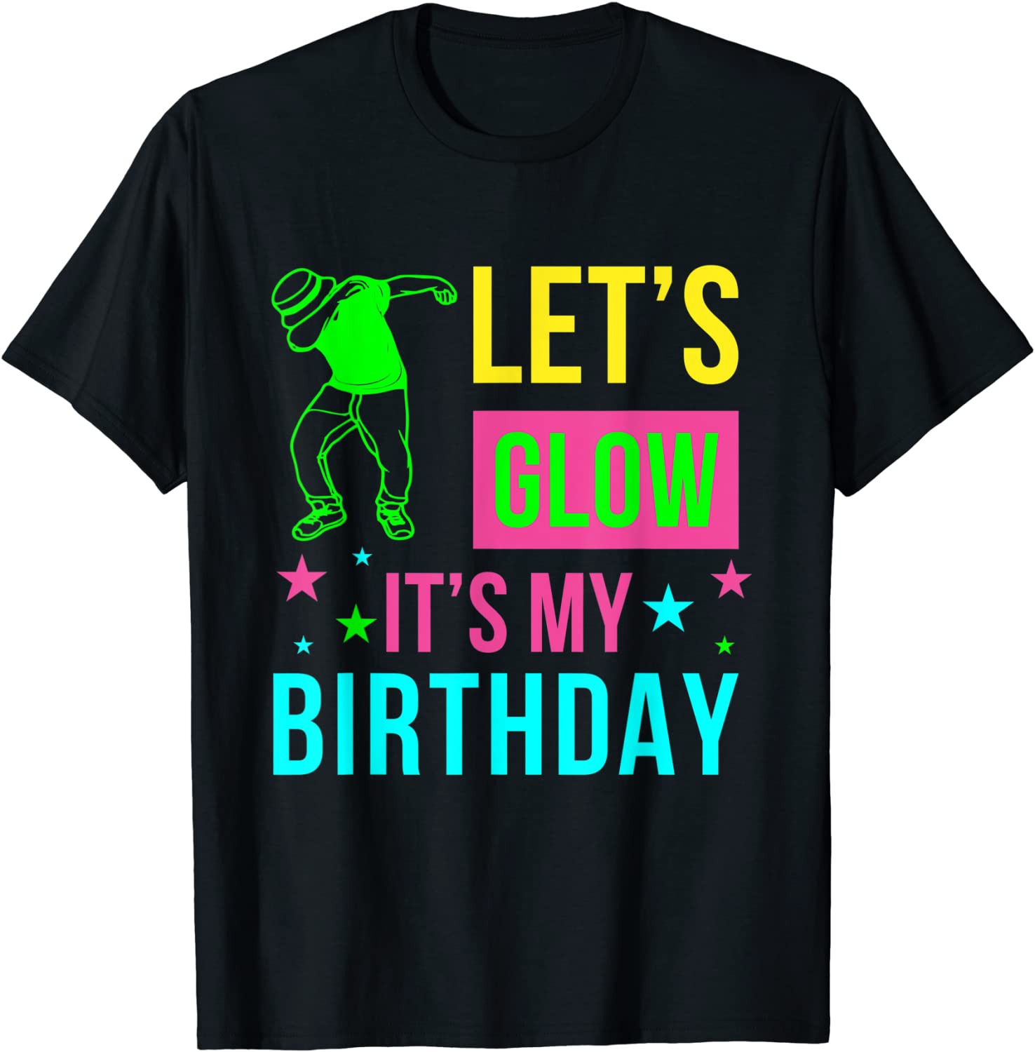 Lets Glow Party Its My Birthday Gift Tee T-Shirt