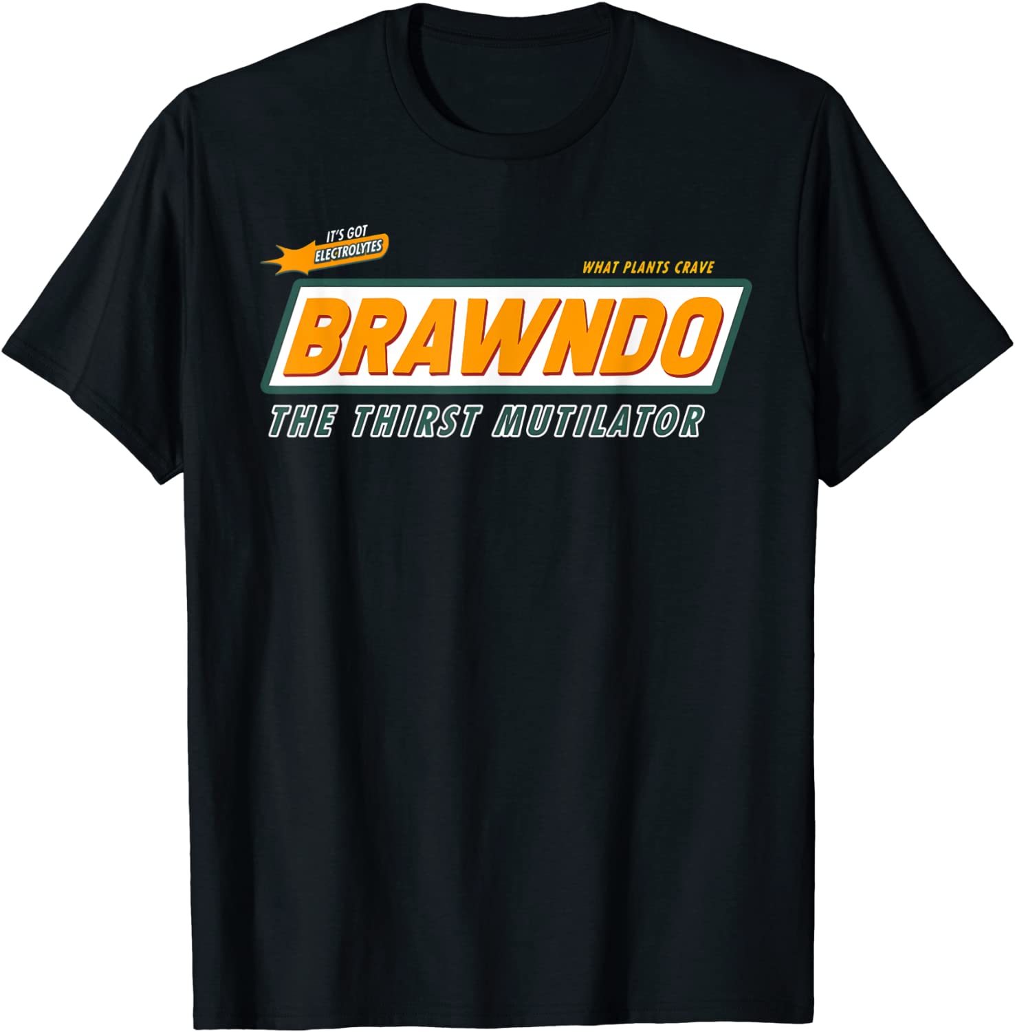 What Plants Crave Brawndo T-Shirt