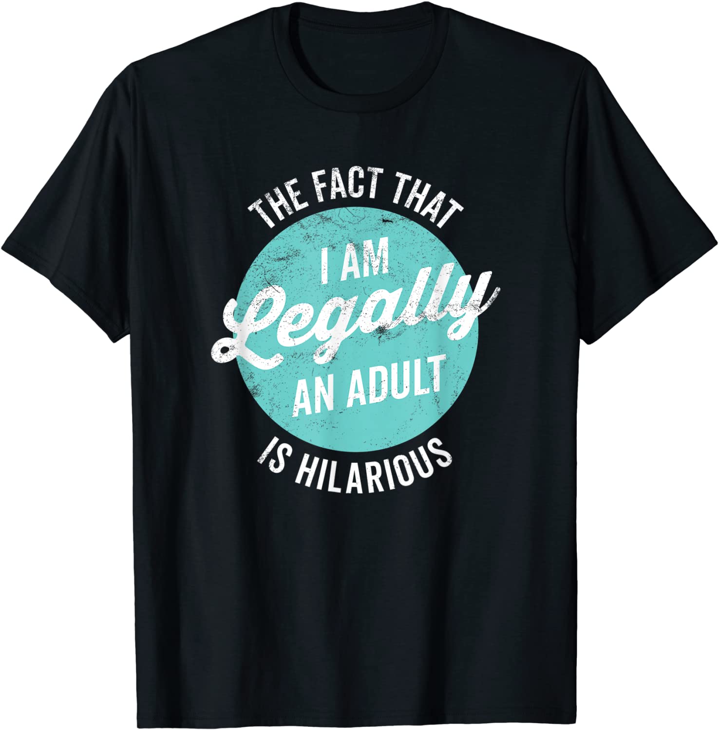 18th Birthday Im Legally An Adult Is Hilarious Funny T-Shirt