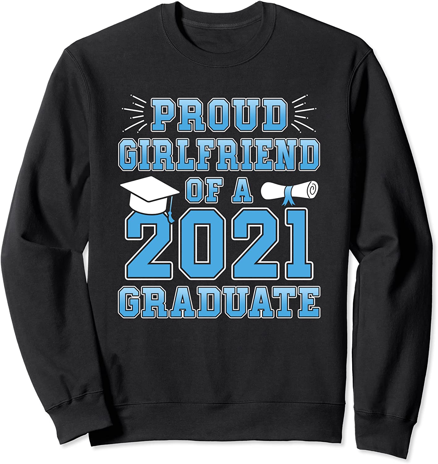 Proud Girlfriend of a 2021 Graduate School Graduation Sweatshirt