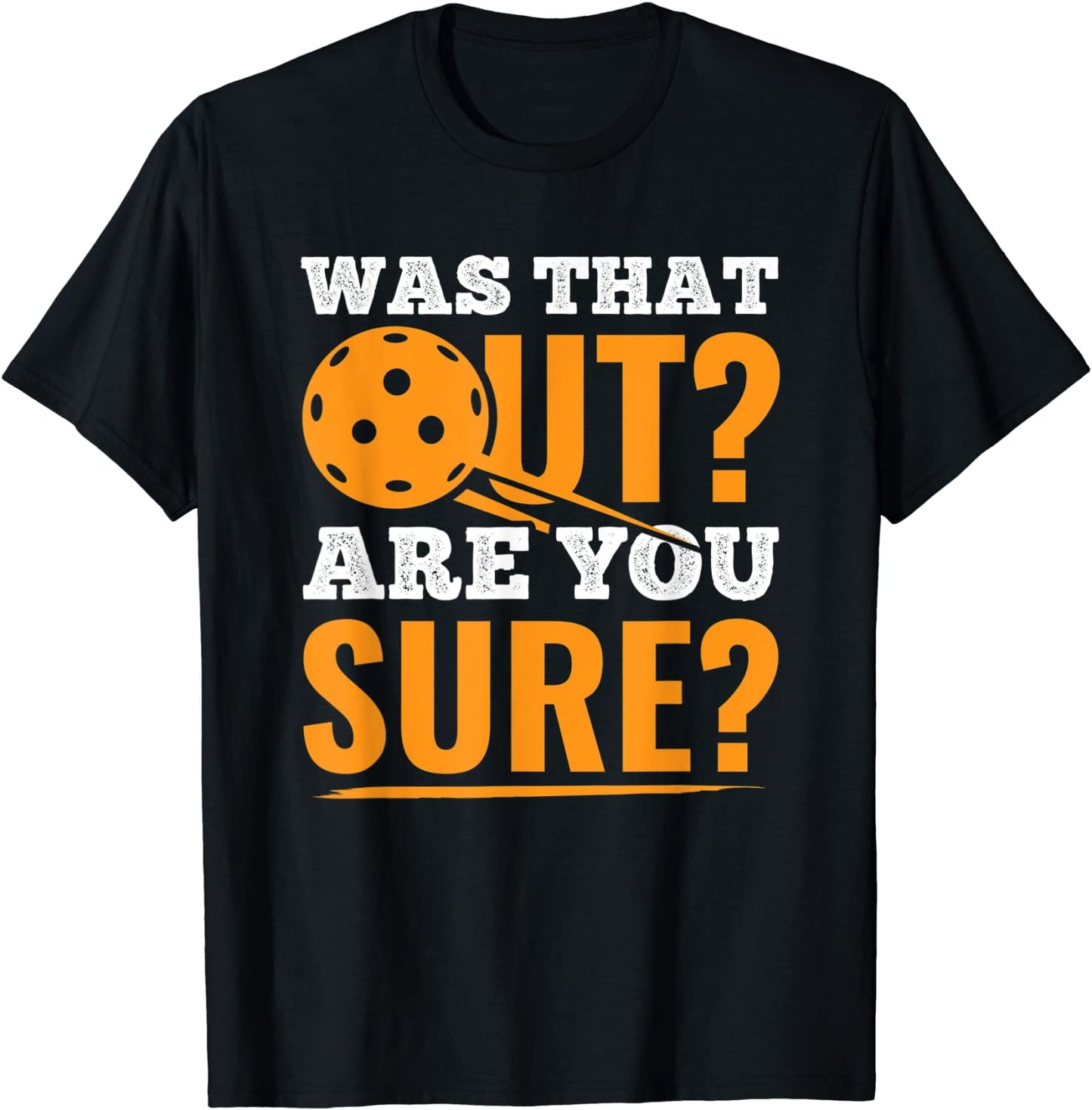 Was That Out Are You Sure Sport Pickleball T-Shirt