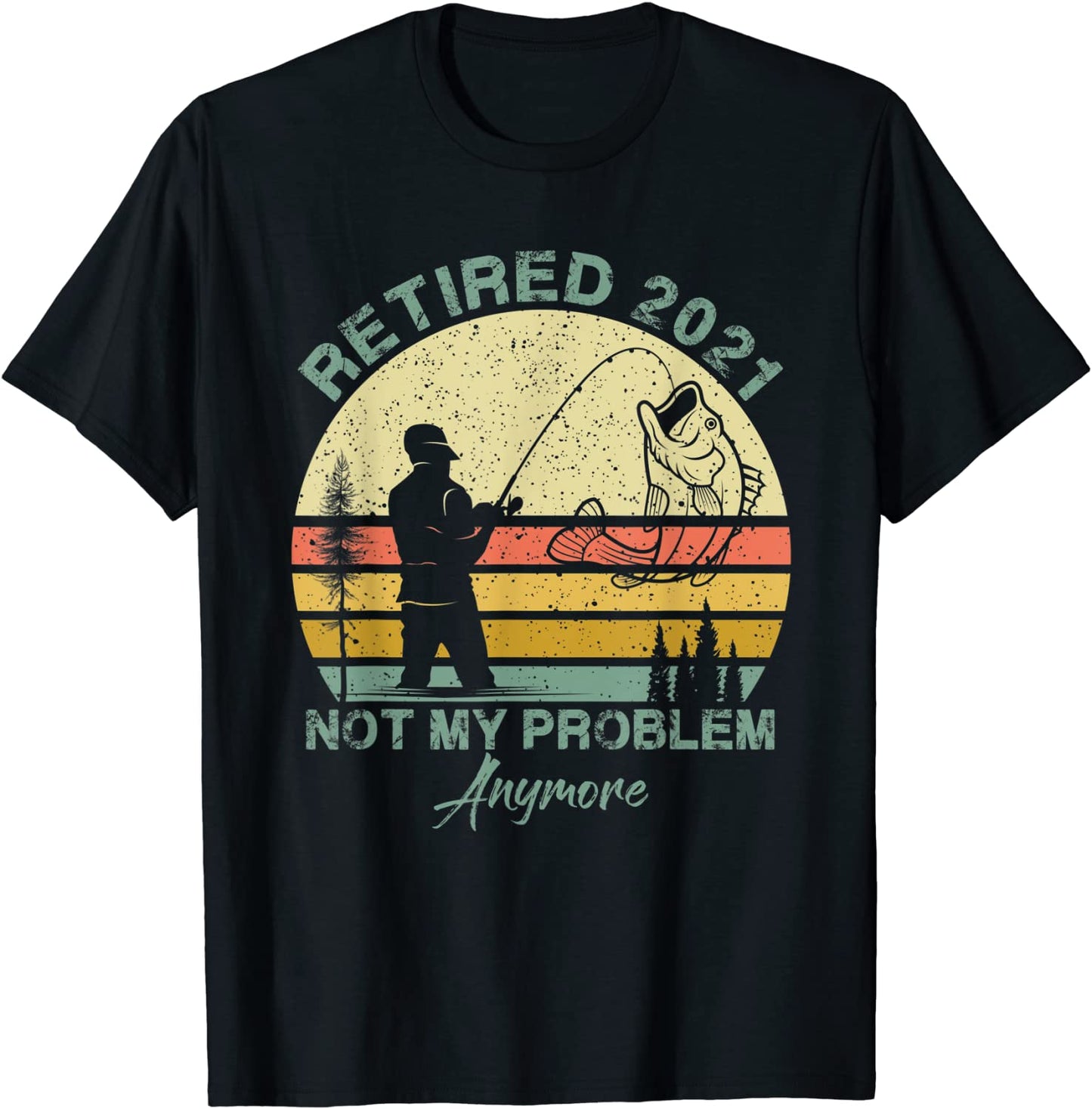 Retired 2021 Not My Problem Anymore Retirement Retro Fishing T-Shirt