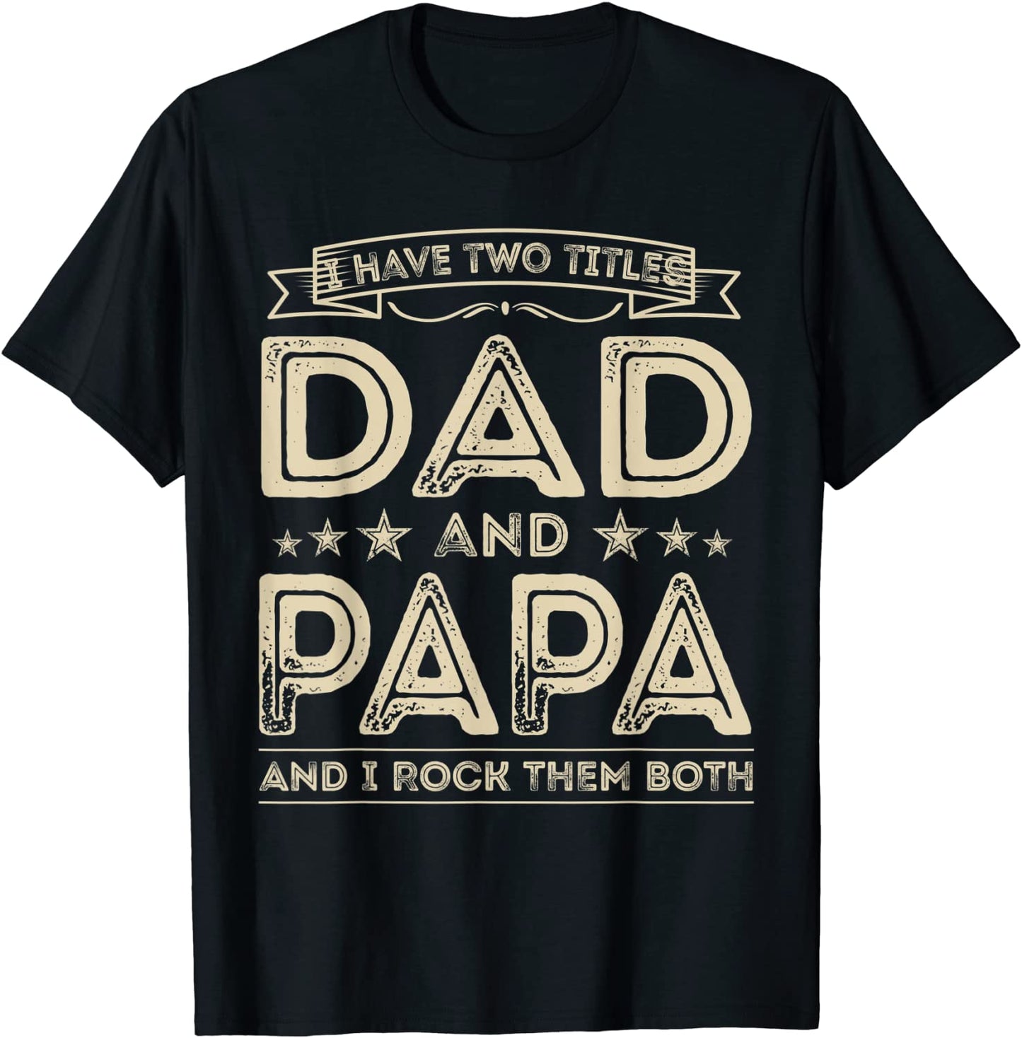 Mens I have two titles Dad and Papa Funny Gifts Fathers Day T-Shirt