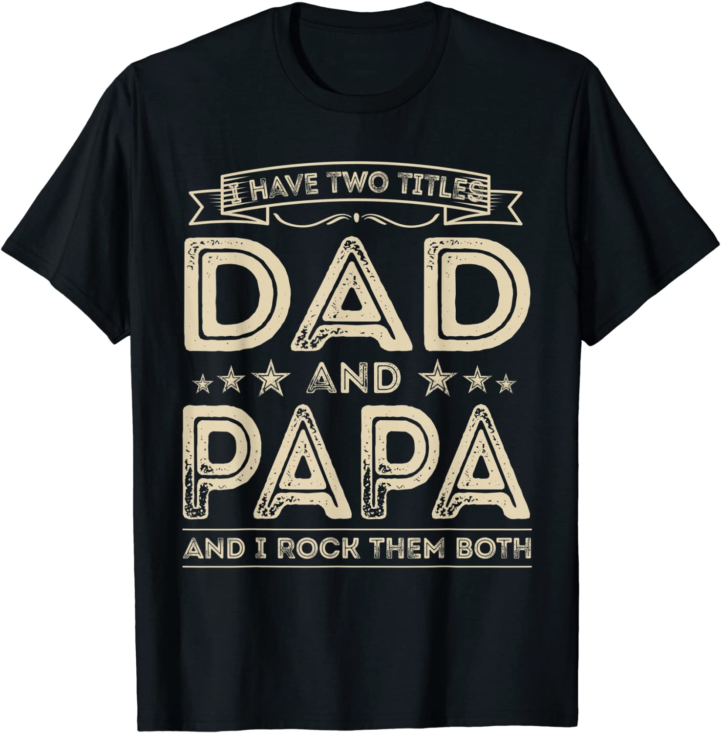 Mens I have two titles Dad and Papa Funny Gifts Fathers Day T-Shirt