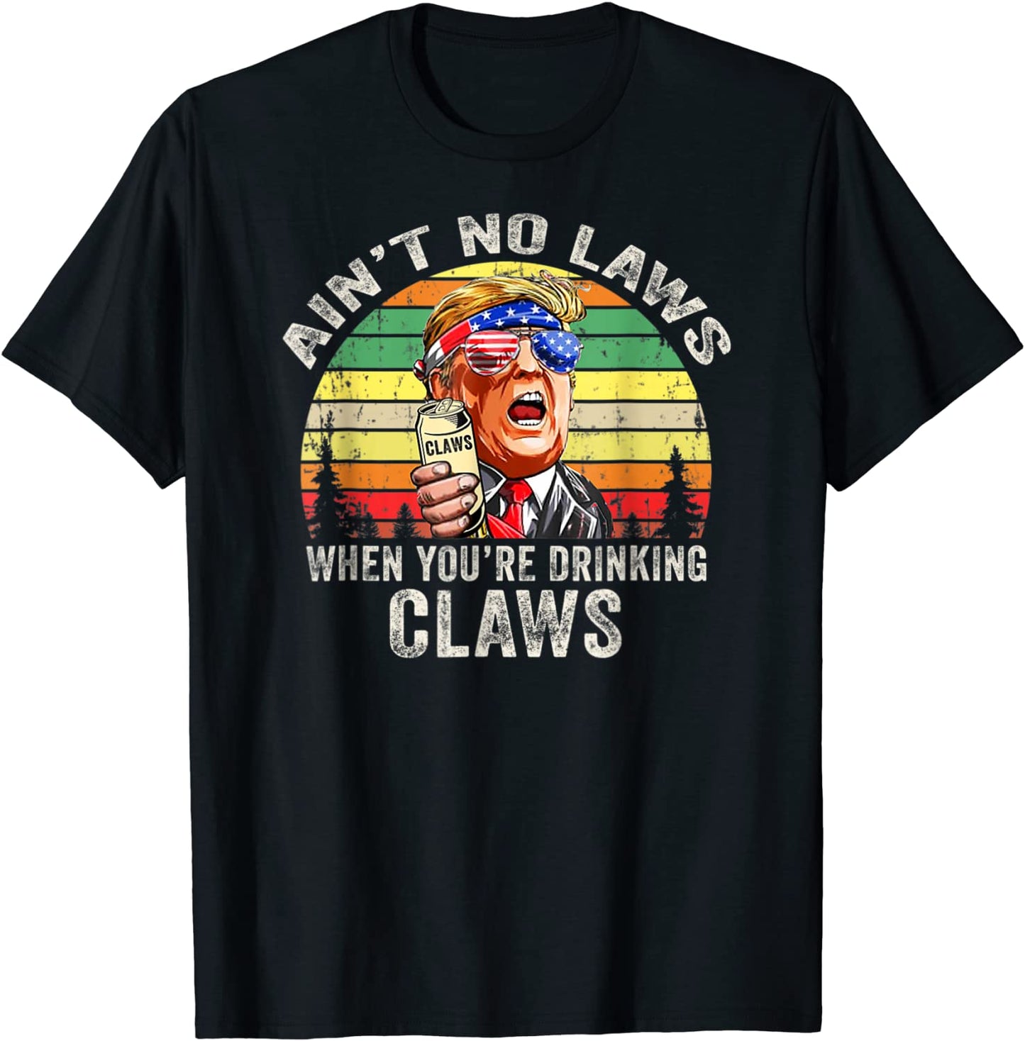 Vintage Aint No Laws When Youre Drinking Claws Trump T-Shirt