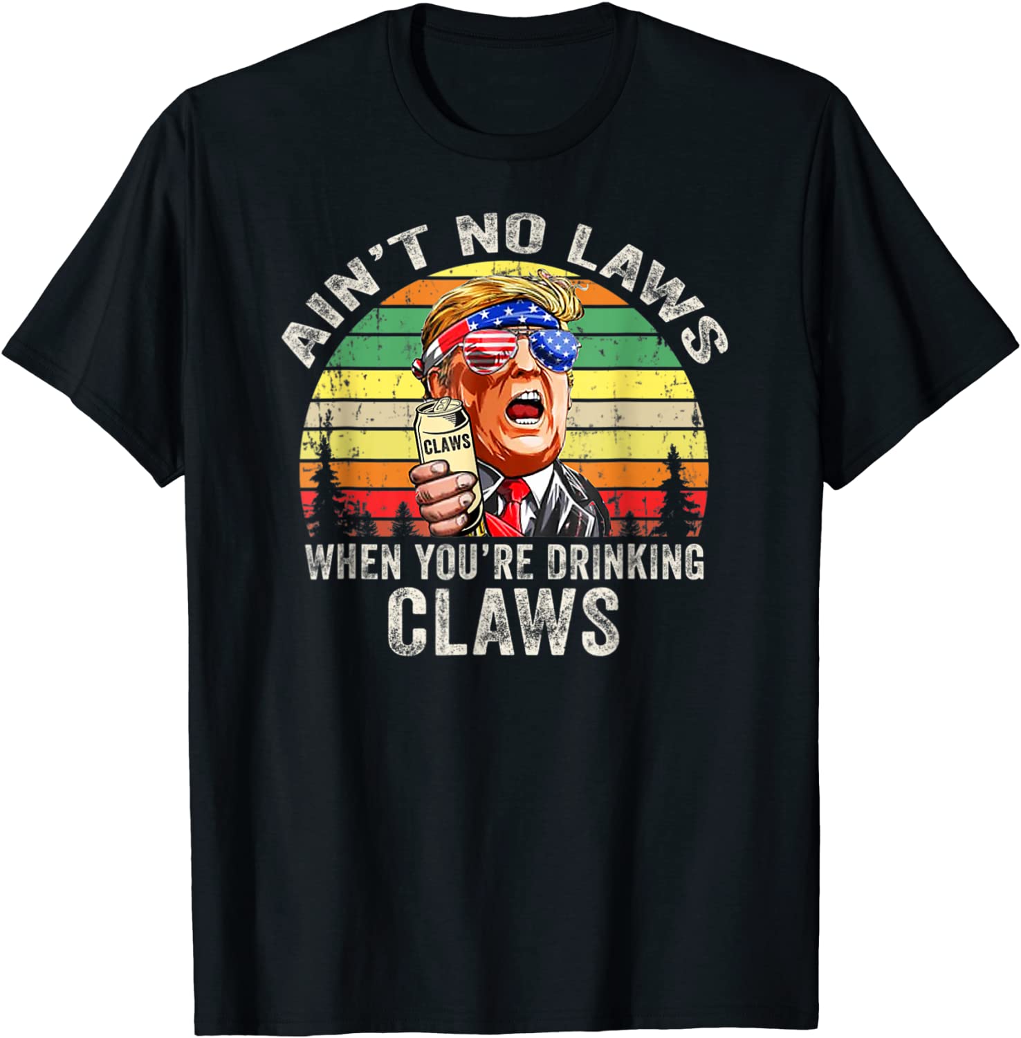Vintage Aint No Laws When Youre Drinking Claws Trump T-Shirt