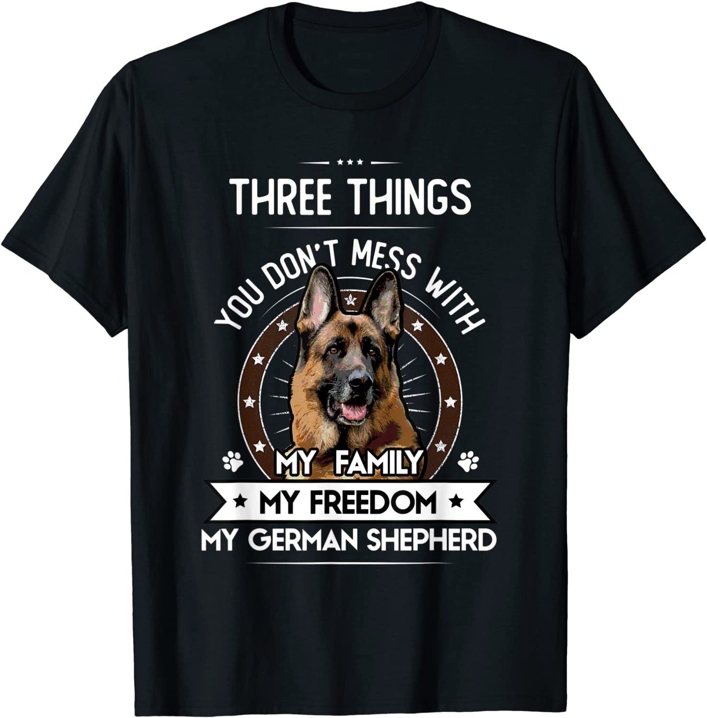 Three Things You Dont Mess With - German Shepherd Gift T-Shirt
