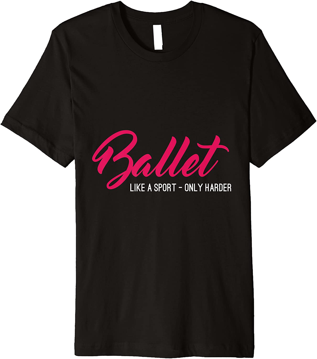 Ballet Like A Sport Only Harder T-Shirt Ballet Dancing Tee