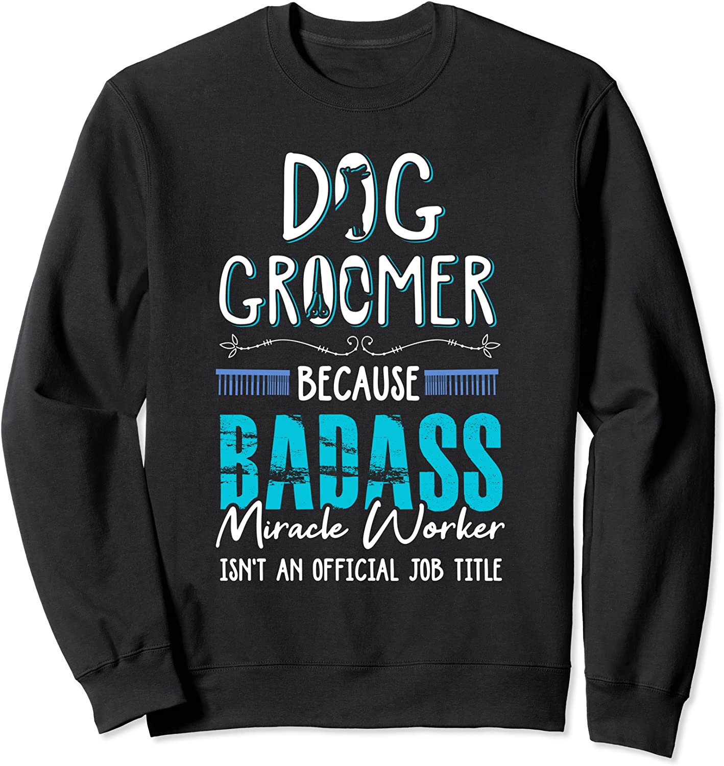 Dog Groomer Shirt Funny Dog Grooming Quote Dog Groomer Gift Sweatshirt