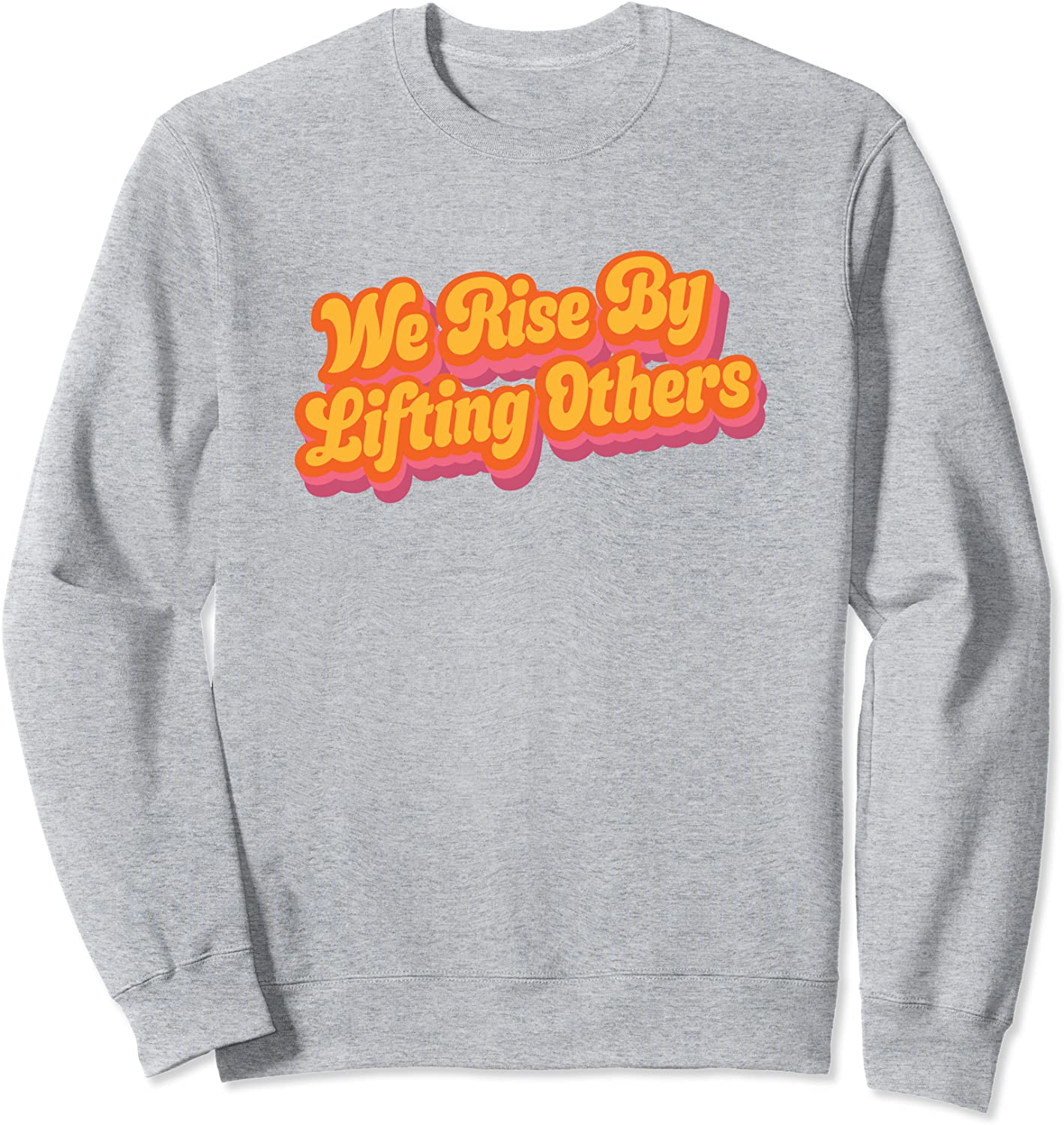 We Rise By Lifting Others Kindness Collection Sweatshirt