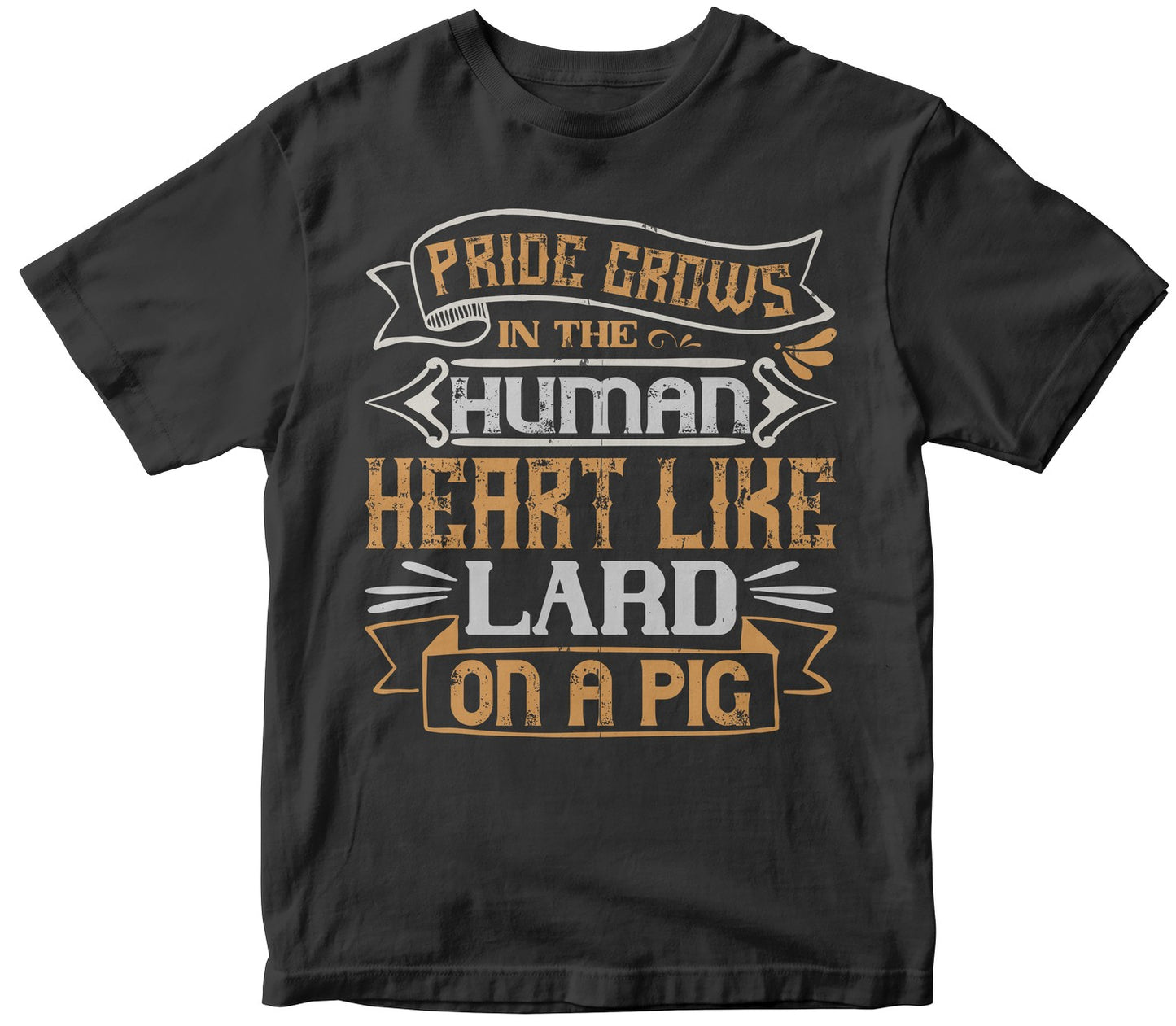 Pride Grows In The Human Heart Like Lard On A Pig