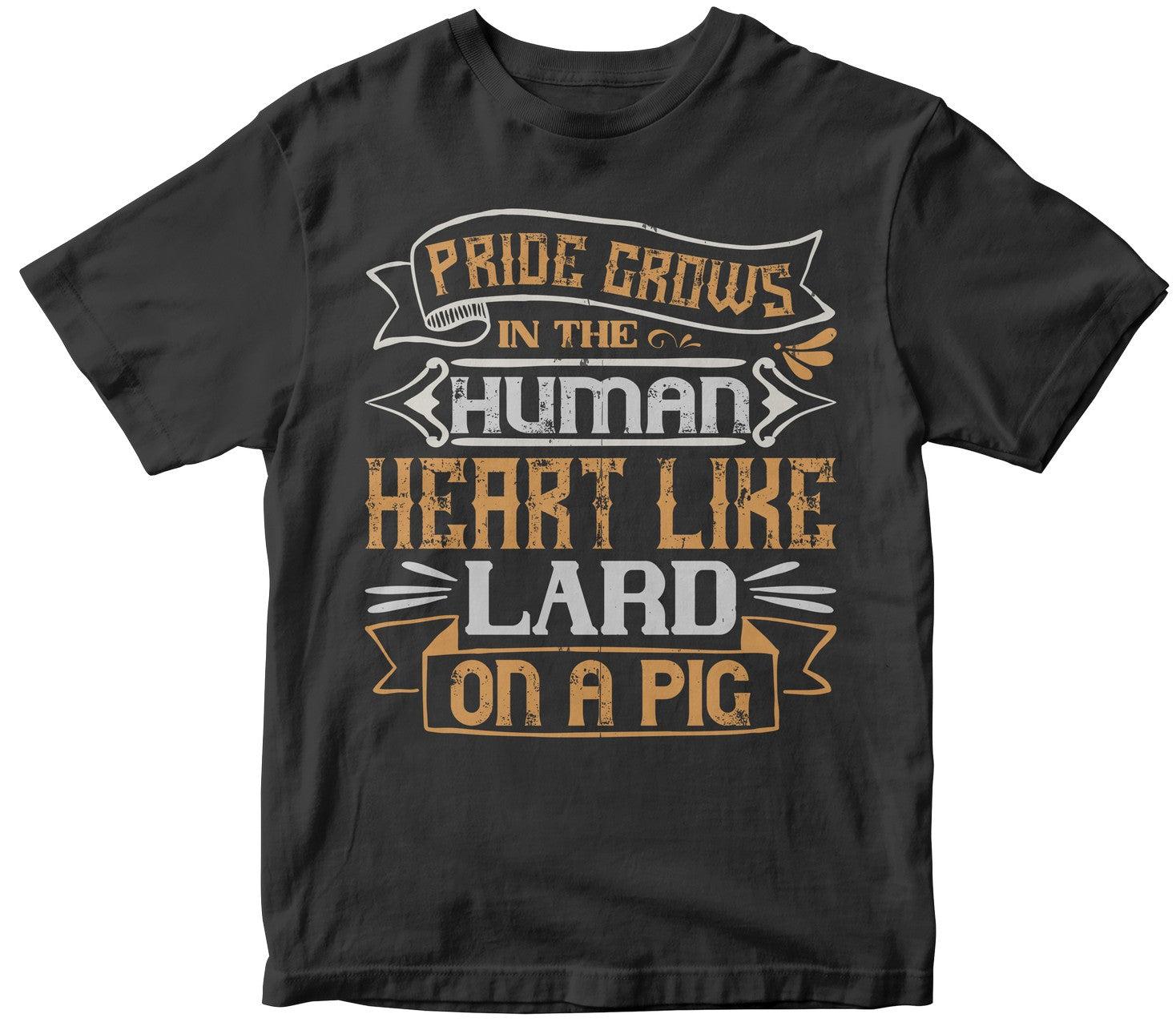 Pride Grows In The Human Heart Like Lard On A Pig