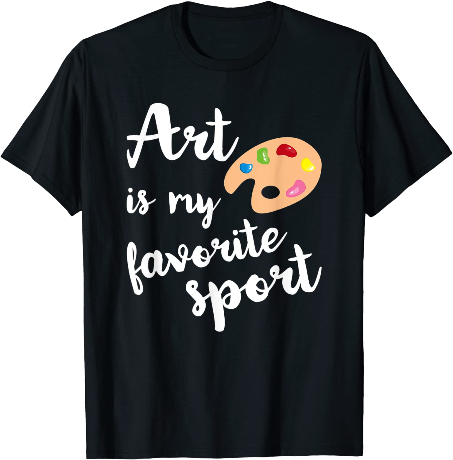 Art Is My Favorite Sport Cute T-Shirt Artsy Painter Tee Gift T-Shirt