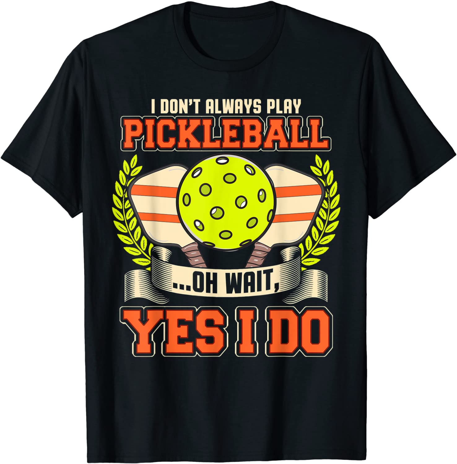 Always Play Pickleball Funny Quotes Humor Sayings Sports T-Shirt