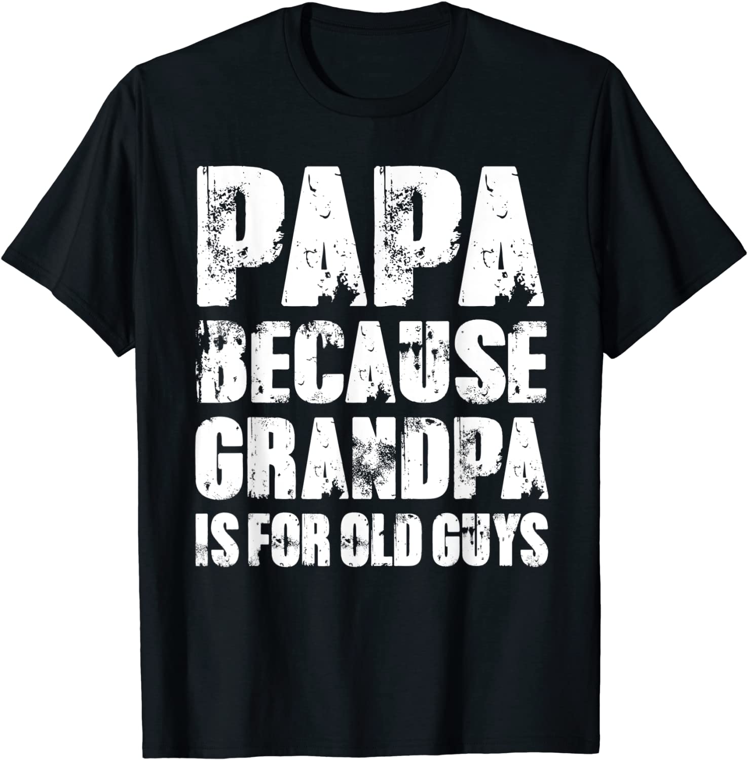 Mens PAPA because GRANDPA is for old Guys Funny Fathers Day T-Shirt