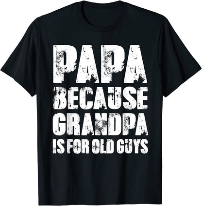 Mens PAPA because GRANDPA is for old Guys Funny Fathers Day T-Shirt