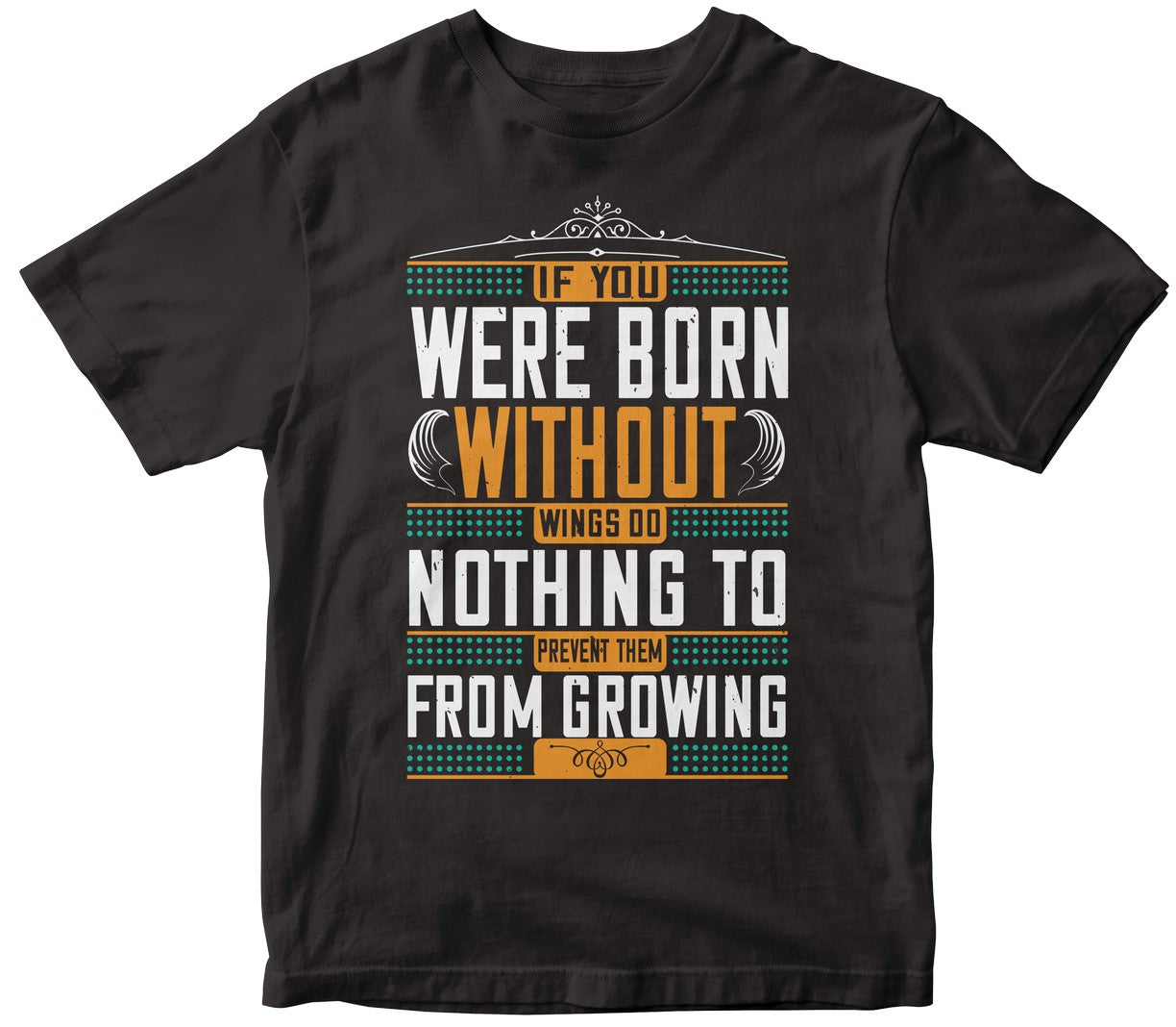 If You Were Born Without Wings, Do Nothing To Prevent Them From Growing